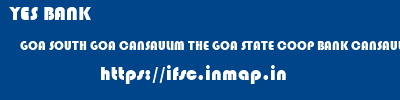 YES BANK  GOA SOUTH GOA CANSAULIM THE GOA STATE COOP BANK CANSAULIM  ifsc code